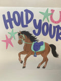 Hold your horses print for heat pressed tee