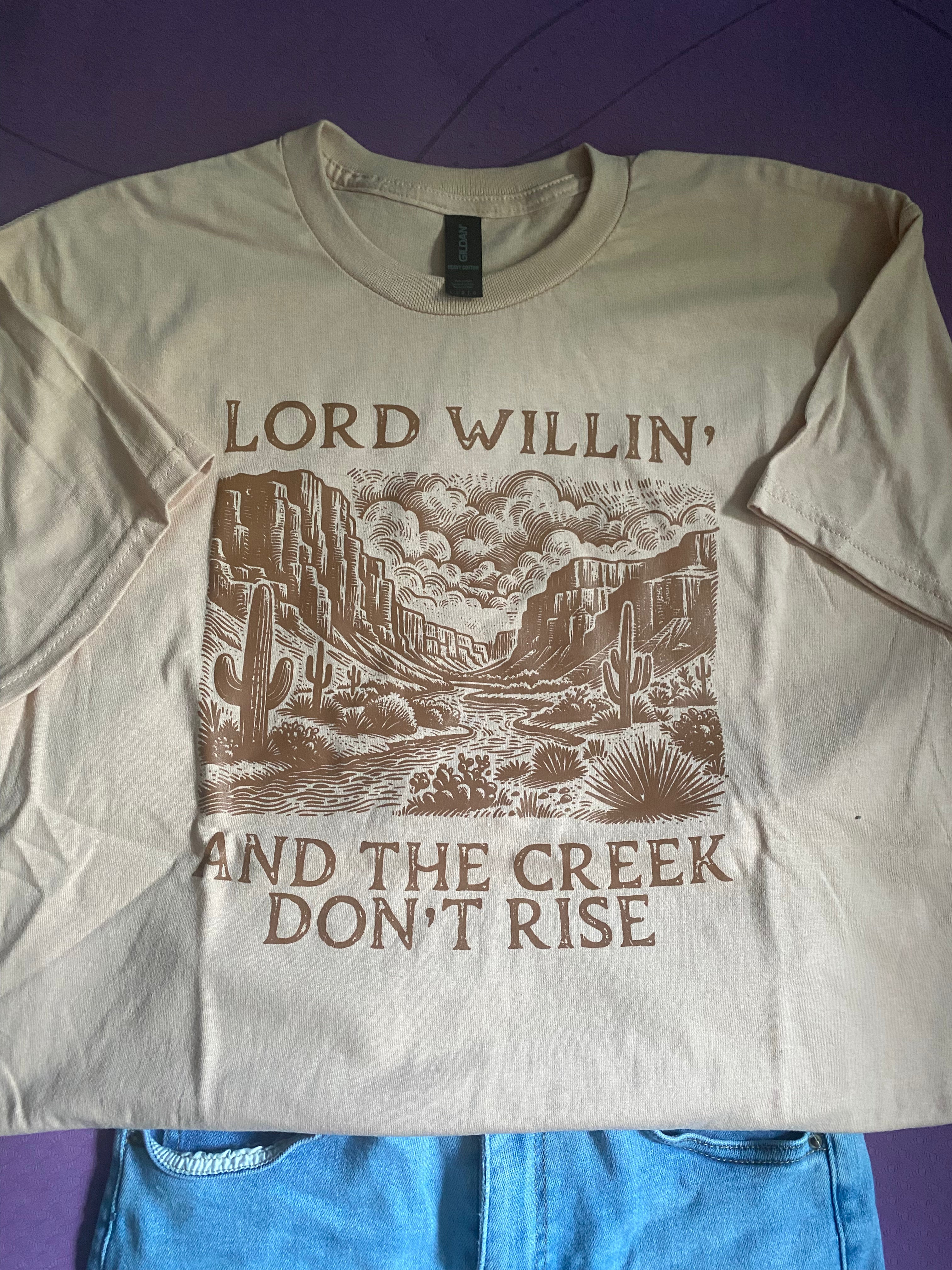 Pre-made Lord willing and the creek don’t rise heat pressed Tshirt